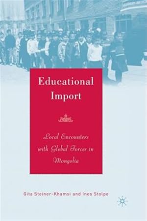 Imagen del vendedor de Educational Import : Local Encounters With Global Forces in Mongolia a la venta por GreatBookPrices