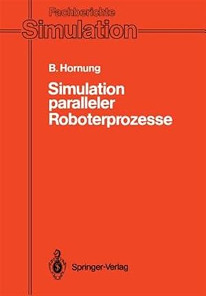 Seller image for Simulation Paralleler Roboterprozesse : Ein System Zur Rechnergesttzten Programmierung Komplexer Roboterstationen -Language: german for sale by GreatBookPrices