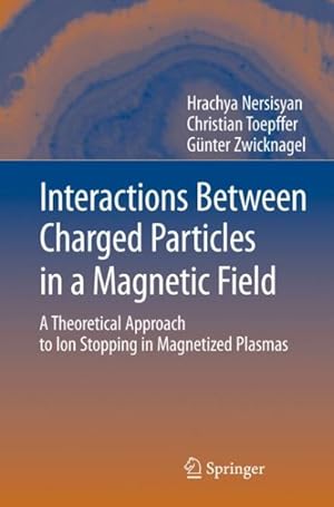 Imagen del vendedor de Interactions Between Charged Particles in a Magnetic Field : A Theoretical Approach to Ion Stopping in Magnetized Plasmas a la venta por GreatBookPrices