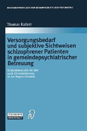 Seller image for Versorgungsbedarf Und Subjektive Sichtweisen Schizophrener Patienten in Gemeindepsychiatrischer Betreuung/ Care Needs and Subjective Views of Patients With Schizophrenia in Community Psychiatric Care : Evaluationsstudie Im Jahr Nach Klinikentlassung in Der Region Dresden/ Evaluation Study in the Year After Hospital Discharge in the Dresden Region -Language: German for sale by GreatBookPrices
