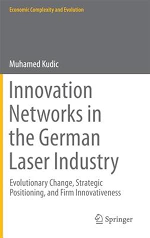 Immagine del venditore per Innovation Networks in the German Laser Industry : Evolutionary Change, Strategic Positioning, and Firm Innovativeness venduto da GreatBookPrices