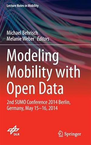 Seller image for Modeling Mobility With Open Data : 2nd SUMO Conference 2014 Berlin, Germany, May 15-16, 2014 for sale by GreatBookPrices
