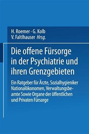 Seller image for Die Offene F�rsorge in Der Psychiatrie Und Ihren Grenzgebieten : Ein Ratgeber F�r �rzte - Sozialhygieniker National�konomen - Verwaltungsbeamte Sowie Organe Der �ffentlichen Und Privaten F�rsorge -Language: german for sale by GreatBookPrices