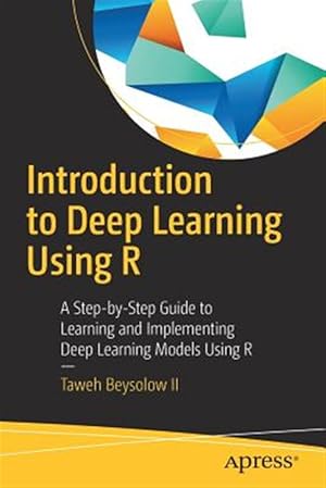 Imagen del vendedor de Introduction to Deep Learning Using R : A Step-by-Step Guide to Learning and Implementing Deep Learning Models Using R a la venta por GreatBookPrices