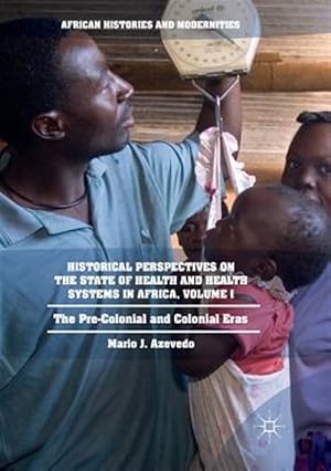 Immagine del venditore per Historical Perspectives on the State of Health and Health Systems in Africa : The Pre-colonial and Colonial Eras venduto da GreatBookPrices