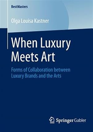 Bild des Verk�ufers f�r When Luxury Meets Art : Forms of Collaboration between Luxury Brands and the Arts zum Verkauf von GreatBookPrices