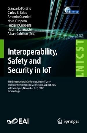Imagen del vendedor de Interoperability, Safety and Security in Iot : Third International Conference, Interiot 2017, and Fourth International Conference, Saseiot 2017, Valencia, Spain, November 6-7, 2017, Proceedings a la venta por GreatBookPrices