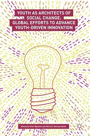 Immagine del venditore per Youth as Architects of Social Change : Global Efforts to Advance Youth Driven Innovation venduto da GreatBookPrices