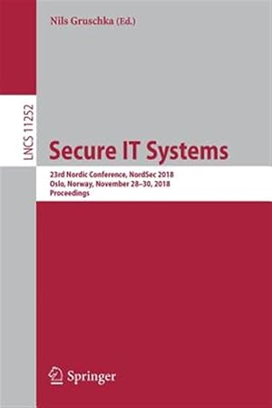 Imagen del vendedor de Secure It Systems : 23rd Nordic Conference, Nordsec 2018, Oslo, Norway, November 28-30, 2018, Proceedings a la venta por GreatBookPrices