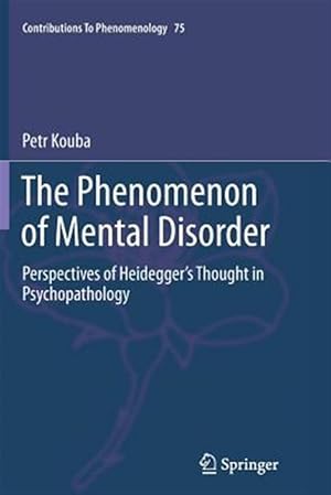 Imagen del vendedor de Phenomenon of Mental Disorder : Perspectives of Heidegger?s Thought in Psychopathology a la venta por GreatBookPrices