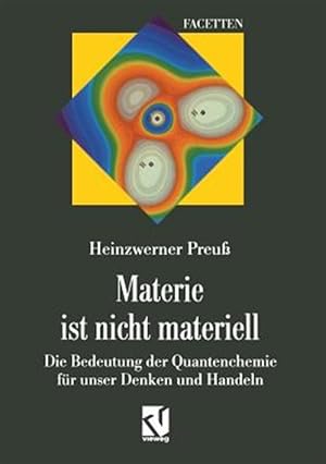 Seller image for Materie Ist Nicht Materiell : Die Bedeutung Der Quantenchemie Fr Unser Denken Und Handeln -Language: german for sale by GreatBookPrices