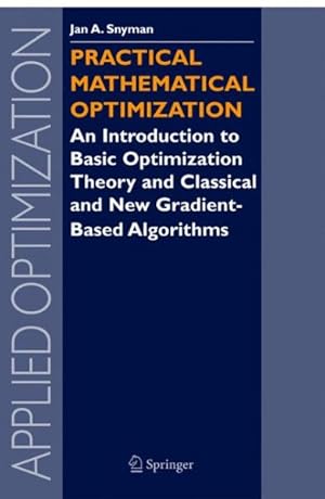 Image du vendeur pour Practical Mathematical Optimization : An Introduction To Basic Optimization Theory and Classical And New Gradient-Based Algorithms mis en vente par GreatBookPrices