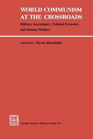 Bild des Verk�ufers f�r World Communism at the Crossroads : Military Ascendancy, Political Economy, and Human Welfare zum Verkauf von GreatBookPrices