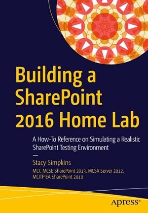 Imagen del vendedor de Building a Sharepoint 2016 Home Lab : A How-to Reference on Simulating a Realistic Sharepoint Testing Environment a la venta por GreatBookPrices