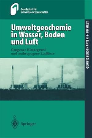 Immagine del venditore per Umweltgeochemie in Wasser, Boden Und Luft/ Environmental Geochemistry in Water, Soil and Air : Geogener Hintergrund Und Anthropogene Einfl�sse/ Geogenous Background and Anthropogenic Influences -Language: German venduto da GreatBookPrices