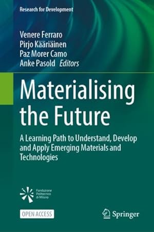 Seller image for Materialising the Future : A Learning Path to Understand, Develop and Apply Emerging Materials and Technologies for sale by GreatBookPrices