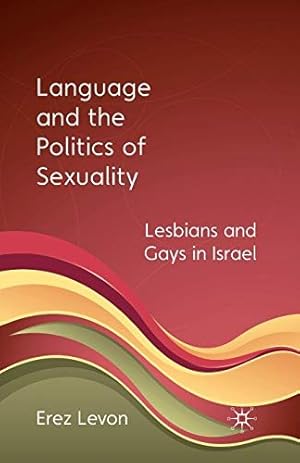 Seller image for Language and the Politics of Sexuality : Lesbians and Gays in Israel for sale by GreatBookPrices