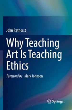 Imagen del vendedor de Why Teaching Art Is Teaching Ethics a la venta por GreatBookPrices