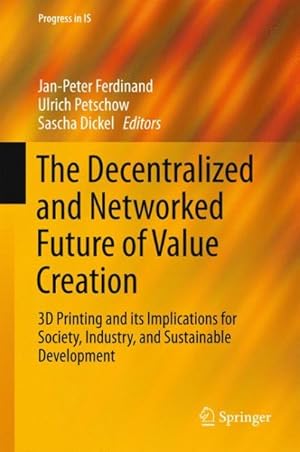 Image du vendeur pour Decentralized and Networked Future of Value Creation : 3D Printing and Its Implications for Society, Industry, and Sustainable Development mis en vente par GreatBookPrices