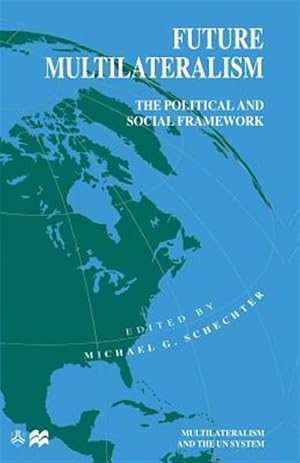 Bild des Verk�ufers f�r Future Multilateralism : The Political and Social Framework zum Verkauf von GreatBookPrices