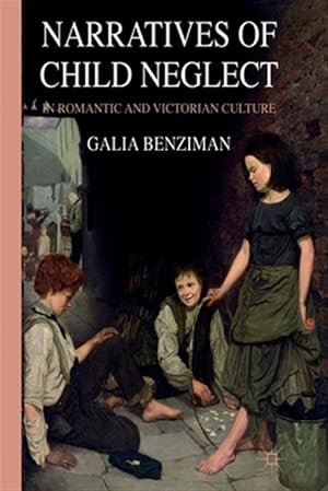 Immagine del venditore per Narratives of Child Neglect in Romantic and Victorian Culture venduto da GreatBookPrices