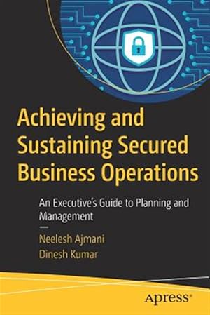 Seller image for Achieving and Sustaining Secured Business Operations : An Executive?s Guide to Planning and Management for sale by GreatBookPrices