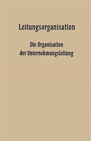 Imagen del vendedor de Leitungsorganisation : Die Organisation Der Unternehmungsleitung -Language: german a la venta por GreatBookPrices