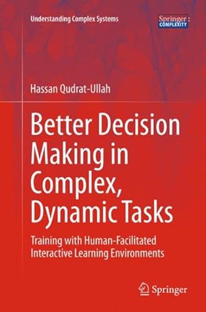 Bild des Verk�ufers f�r Better Decision Making in Complex, Dynamic Tasks : Training With Human-facilitated Interactive Learning Environments zum Verkauf von GreatBookPrices