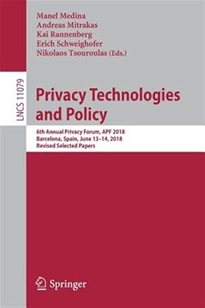 Seller image for Privacy Technology and Policy : 6th Annual Privacy Forum, Apf 2018, Barcelona, Spain, June 13-14, 2018, Selected Papers for sale by GreatBookPrices