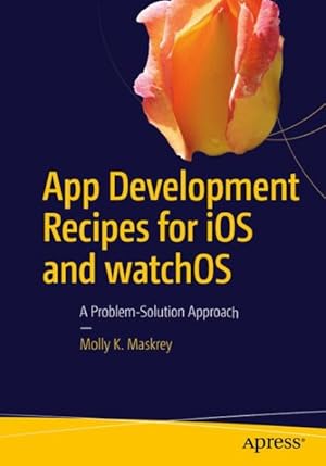 Bild des Verk�ufers f�r App Development Recipes for iOS and WatchOS : A Problem-Solution Approach zum Verkauf von GreatBookPrices