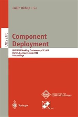 Imagen del vendedor de Component Deployment : Ifip/Acm Working Conference, Cd 2002, Berlin, Germany, June 2002 : Proceedings a la venta por GreatBookPrices