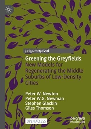 Immagine del venditore per Greening the Greyfields : New Models for Regenerating the Middle Suburbs of Low-density Cities venduto da GreatBookPrices