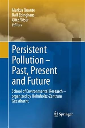 Seller image for Persistent Pollution ? Past, Present and Future : School of Environmental Research - Organized by Helmholtz-zentrum Geesthacht for sale by GreatBookPrices