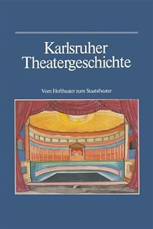 Imagen del vendedor de Karlsruher Theatergeschichte : Vom Hoftheater Zum Staatstheater -Language: german a la venta por GreatBookPrices