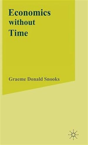 Imagen del vendedor de Economics Without Time : A Science Blind to the Forces of Historical Change a la venta por GreatBookPrices