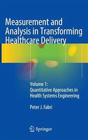 Imagen del vendedor de Measurement and Analysis in Transforming Healthcare Delivery : Volume 1: Quantitative Approaches in Health Systems Engineering a la venta por GreatBookPrices