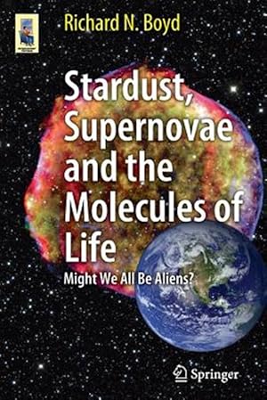 Immagine del venditore per Stardust, Supernovae and the Molecules of Life : Might We All Be Aliens? venduto da GreatBookPrices