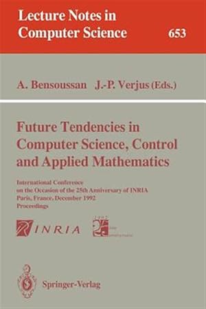 Immagine del venditore per Future Tendencies in Computer Science, Control and Applied Mathematics : International Conference on the Occasion of the 25th Anniversary of Inria, Paris, France, December 8-11, 1992. Proceedings venduto da GreatBookPrices