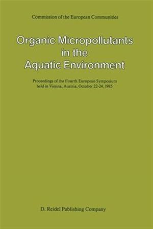 Immagine del venditore per Organic Micropollutants in the Aquatic Environment : Proceedings of the Fourth European Symposium Held in Vienna, Austria, October 22-24, 1985 venduto da GreatBookPrices