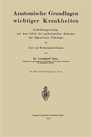 Immagine del venditore per Anatomische Grundlagen Wichtiger Krankheiten : Fortbildungsvortr�ge Aus Dem Gebiet Der Pathologischen Anatomie Und Allgemeinen Pathologie F�r �rzte Und Medizinalpraktikanten -Language: german venduto da GreatBookPrices
