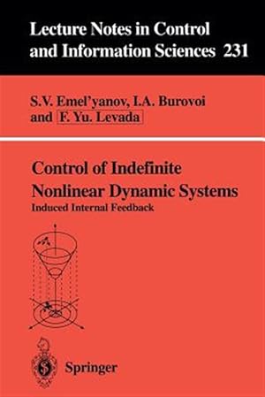 Seller image for Control of Indefinite Nonlinear Dynamic Systems : Induced Internal Feedback for sale by GreatBookPrices