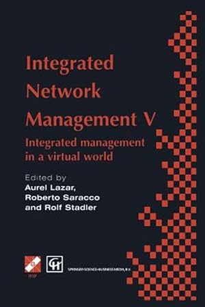 Immagine del venditore per Integrated Network Management V : Integrated Management in a Virtual World Proceedings of the Fifth IFIP/IEEE International Symposium on Integrated Network Management San Diego, California, U.S.A., May 12-16, 1997 venduto da GreatBookPrices
