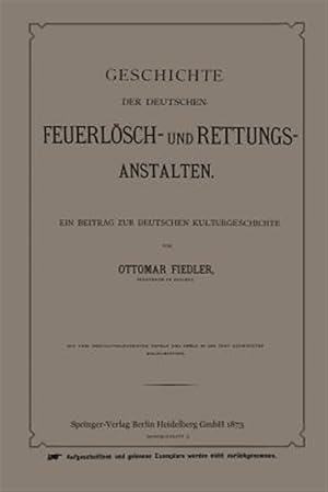 Immagine del venditore per Geschichte der Deutschen Feuerl�sch- und Rettungs-Anstalten : Ein Beitrag zur Deutschen Kulturgeschichte -Language: german venduto da GreatBookPrices