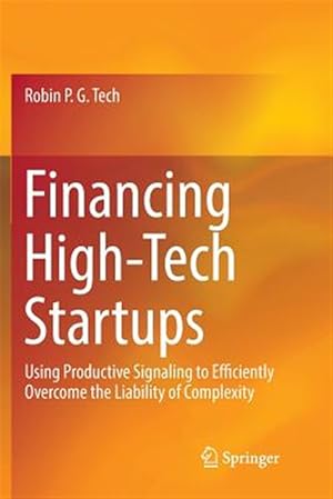 Seller image for Financing High-Tech Startups : Using Productive Signaling to Efficiently Overcome the Liability of Complexity for sale by GreatBookPrices