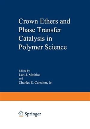 Seller image for Crown Ethers and Phase Transfer Catalysis in Polymer Science for sale by GreatBookPrices
