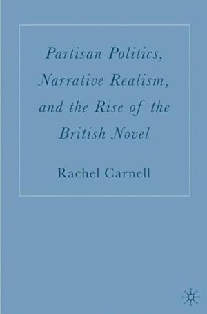 Bild des Verkufers fr Partisan Politics, Narrative Realism, and the Rise of the British Novel zum Verkauf von GreatBookPrices