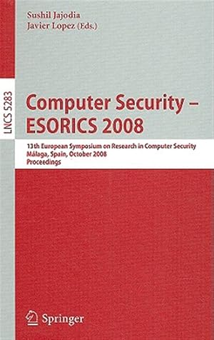 Imagen del vendedor de Computer Security - ESORICS 2008 : 13th European Symposium on Research in Computer Security, Malaga, Spain, October 6-8, 2008. Proceedings a la venta por GreatBookPrices