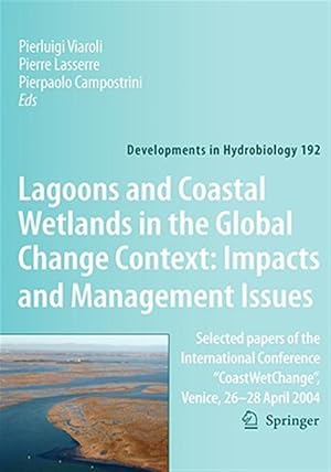 Immagine del venditore per Lagoons and Coastal Wetlands in the Global Change Context, Impacts and Management Issues : Selected Papers of the International Conference "Coastwetchange", Venice 26-28 April 2004 venduto da GreatBookPrices