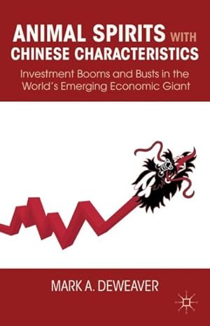 Image du vendeur pour Animal Spirits With Chinese Characterstics : Investment Booms and Busts in the World's Emerging Economic Giant mis en vente par GreatBookPrices