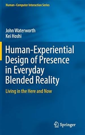 Seller image for Human-experiential Design of Presence in Everyday Blended Reality : Living in the Here and Now for sale by GreatBookPrices